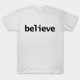 Believe Minimal Typography Black Text T-Shirt